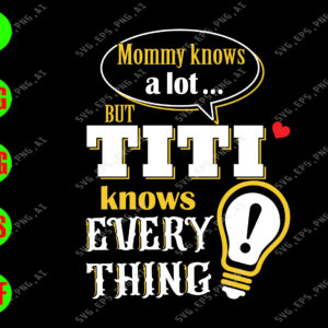 ss1015 01 Mommy knows a lot but titi knows every thing svg, dxf,eps,png, Digital Download