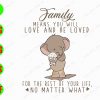 ss1018 01 Family means you will love and be loved for the rest of your life no matter what svg, dxf,eps,png, Digital Download