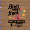ss1020 01 Birds aren't real wake up america government surveillance drones svg, dxf,eps,png, Digital Download
