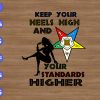 ss1021 01 Keep your heels high and your standards higher svg, dxf,eps,png, Digital Download