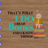 ss1022 01 That's what i do i read books and i know things svg, dxf,eps,png, Digital Download