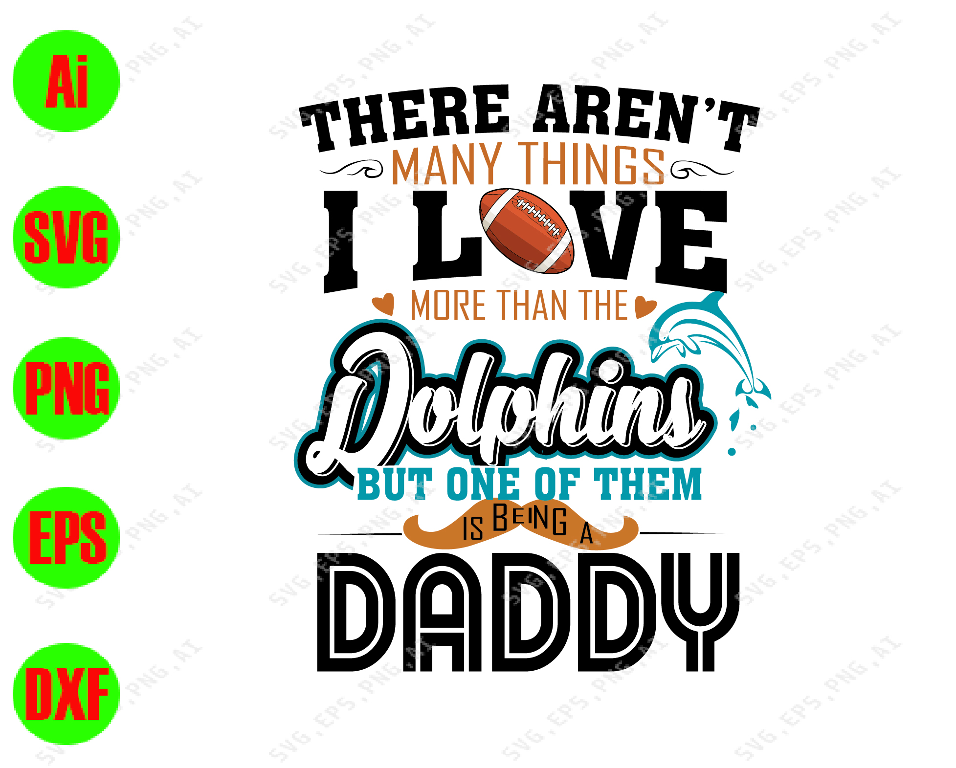 Download There Aren T Many Things I Love More Than The Dolphins But One Of Them Is Being A Daddy Svg Dxf Eps Png Digital Download Designbtf Com
