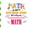 ss1031 01 Math is not a spectator sport the only way to learn math is to do math svg, dxf,eps,png, Digital Download