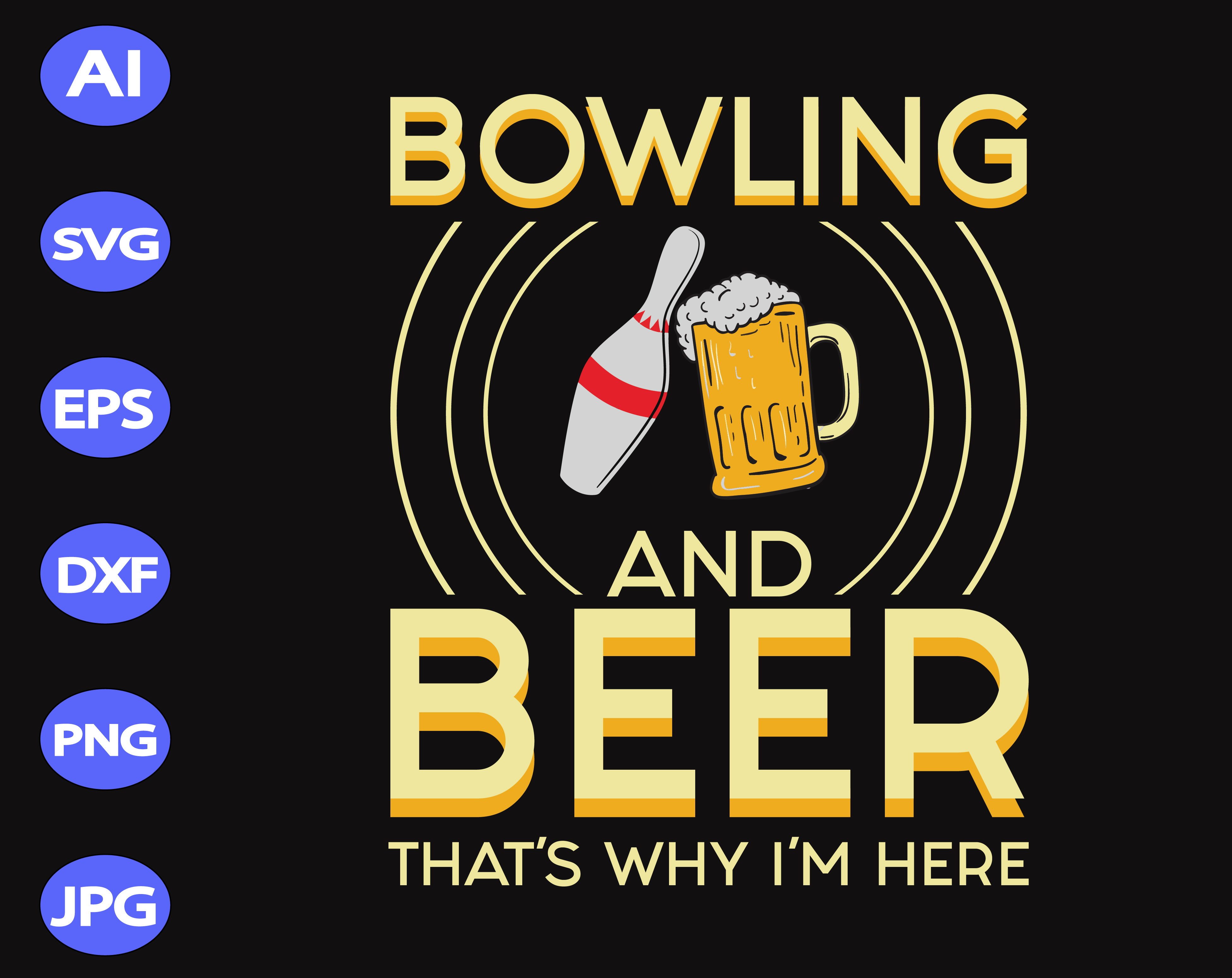 Download Bowling And Beer That S Why I M Here Svg Dxf Eps Png Digital Download Designbtf Com