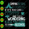 ss1049 01 scaled Camping is 50% wondering if it's too late to drink coffee and 50% wondering if it's too early to drink alcohol svg, dxf,eps,png, Digital Download