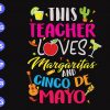 ss1053 scaled This teacher loves margaritas and cinco de mayo svg, dxf,eps,png, Digital Download