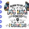 ss1055 scaled Born to be a stay at home dog mom forced to go to work paramedic svg, dxf,eps,png, Digital Download