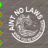 ss129 01 Aint no laws when you're drinkin' claws svg, dxf,eps,png, Digital Download