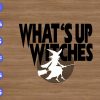 ss1395 01 What's up witches svg, dxf,eps,png, Digital Download