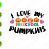 ss1400 01 I love my preschool pumpkins svg, dxf,eps,png, Digital Download