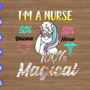 ss149 01 I'm a nurse 50% unicorn 50% nurse 100% magical svg, dxf,eps,png, Digital Download