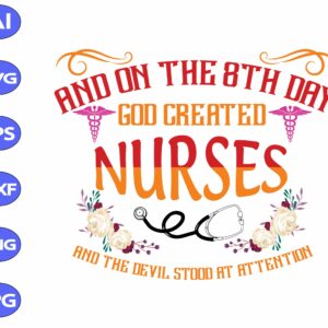 ss164 scaled And on the 8th day god created nurses and the devil stood at attention svg, dxf,eps,png, Digital Download