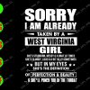 ss293 01 Sorry I am already taken by a west virginia girl, she's stubborn, messy & a brat at times she's clumsy svg, dxf,eps,png, Digital Download