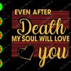 ss300 01 Even after death my soul will love you svg, dxf,eps,png, Digital Download