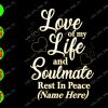 ss301 01 Love of my life and soulmate rest in peace svg, dxf,eps,png, Digital Download