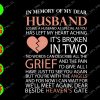 ss302 01 In memory of my dear husband losing a husband as special as you has left my heart aching it's s broken in two no words can describe all the grief svg, dxf,eps,png, Digital Download