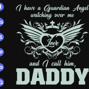 ss311 scaled I have a guardian angel watching over me love and I call him daddy svg, dxf,eps,png, Digital Download