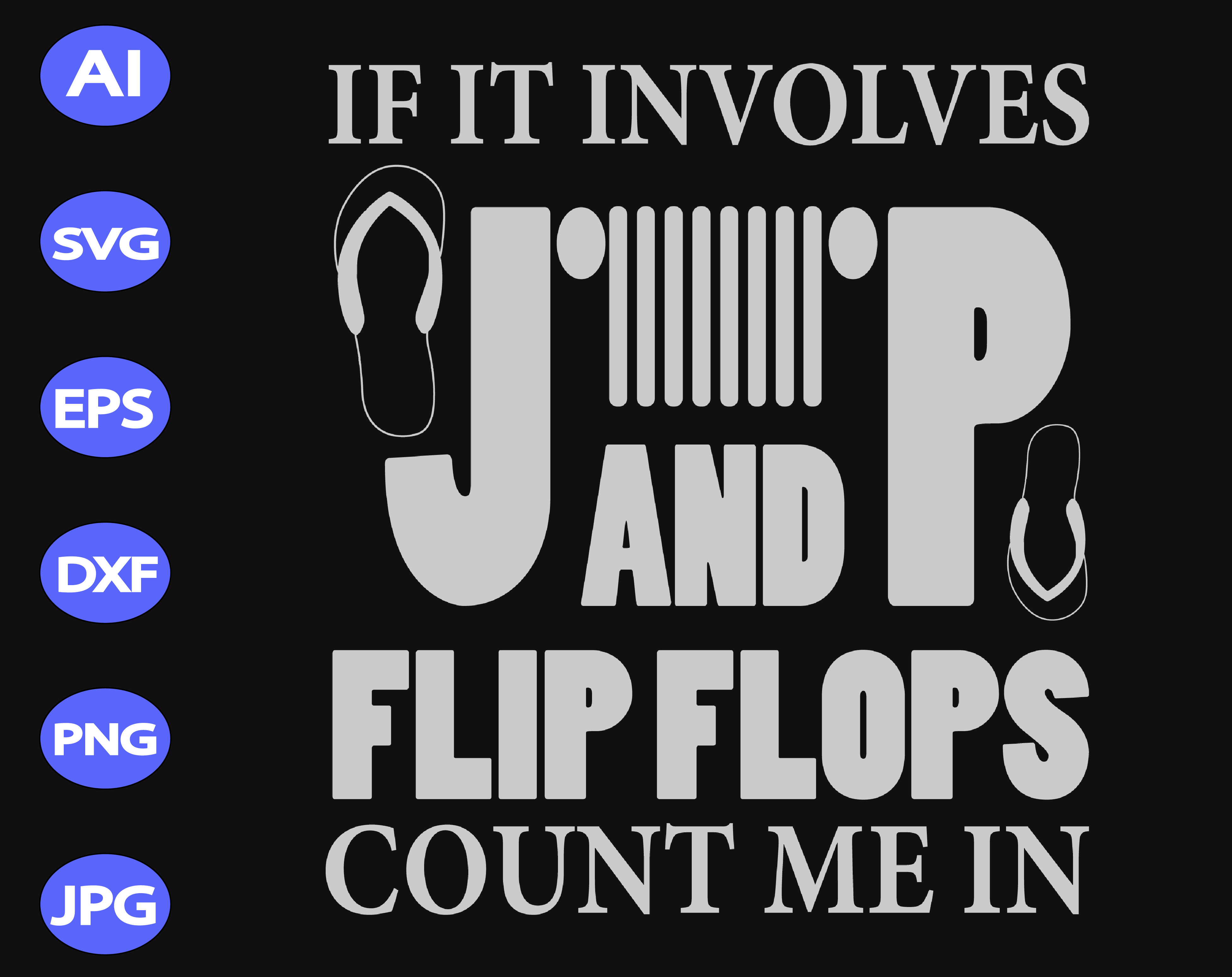 Download If It Involves Jeep Flip Flops Count Me In Svg Dxf Eps Png Digital Download Designbtf Com