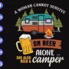 ss317 scaled A woman cannot survive on beer alone.. she also need a camper svg, dxf,eps,png, Digital Download