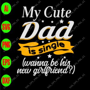 ss339 01 scaled My cute dad is single (wanna be his new girlfriend?) svg, dxf,eps,png, Digital Download