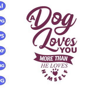 ss360 scaled A dog loves you more than he loves himself svg, dxf,eps,png, Digital Download