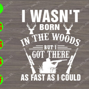 ss409 I wasn't born in the woods but I got there as fast as I could svg, dxf,eps,png, Digital Download