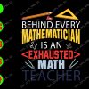 ss410 01 Behind every mathematician is an exhausted math teacher svg, dxf,eps,png, Digital Download