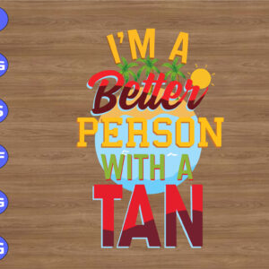 ss420 01 I'm a better person with a tan svg, dxf,eps,png, Digital Download