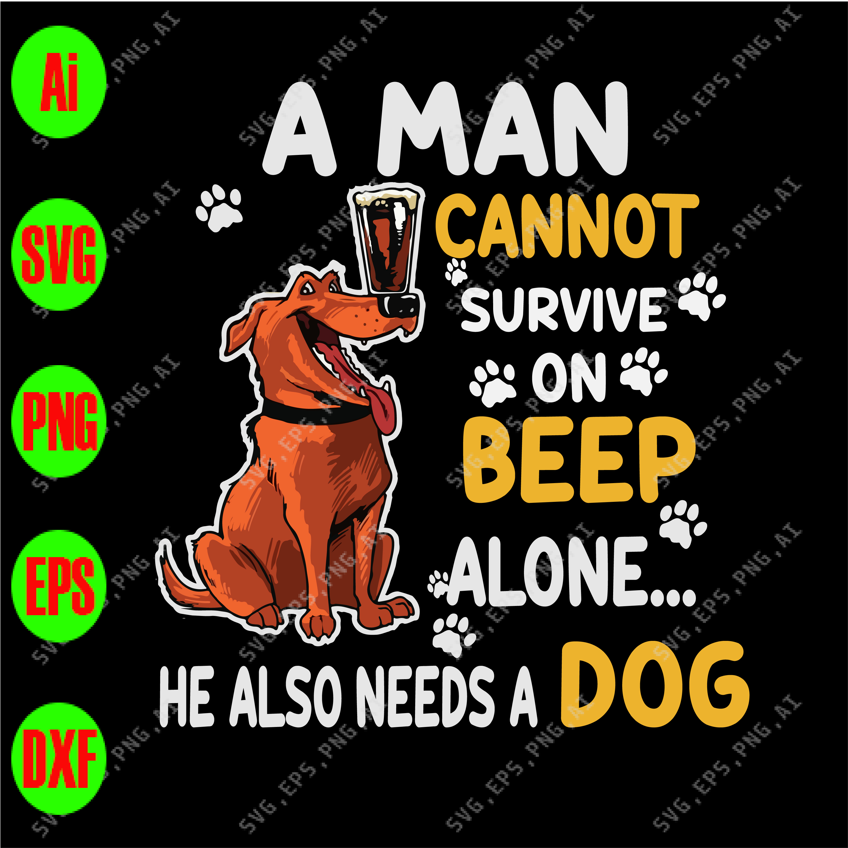 Download A Man Cannot Survive On Beer Alone He Also Needs A Dog Svg Dxf Eps Png Digital Download Designbtf Com Yellowimages Mockups