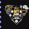 ss47 scaled Play like a champion that;s my girl softball mom refuse to lose svg, dxf,eps,png, Digital Download