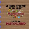 wtm 01 5 A big piece of my heart maryland lives in maryland svg, dxf,eps,png, Digital Download