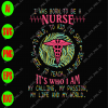 wtm 1 I was born to be a nurse to hold to aid to save to help to teach to inspire it's who I am my calling svg, dxf,eps,png, Digital Download