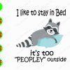 wtm 2 I like to stay in bed it's too peopley outside svg, dxf,eps,png, Digital Download