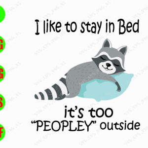 wtm 2 I like to stay in bed it's too peopley outside svg, dxf,eps,png, Digital Download