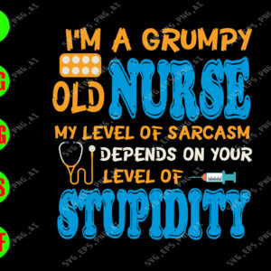 WATERMARK 01 10 I'm a grumpy old nurse my level of sarcasm depends on your level of stupidity svg, dxf,eps,png, Digital Download