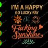 WATERMARK 01 21 I'm a happy go lucky ray of sunshine svg, dxf,eps,png, Digital Download