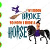 WATERMARK 01 22 My broom broke so now I ride a horse svg, dxf,eps,png, Digital Download