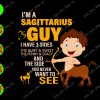 WATERMARK 01 25 I'm a sagittarius guy I have 3 sides the quiet & sweet the funny & crazy and the side svg, dxf,eps,png, Digital Download