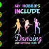 WATERMARK 01 29 My hobbies include dancing and nothing else svg, dxf,eps,png, Digital Download