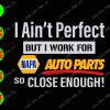 WATERMARK 01 46 I ain't perfect but I work for napa auto part so close enough! svg, dxf,eps,png, Digital Download