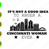 WATERMARK 01 47 It's not a good idea to anger a cincinnati woman ever svg, dxf,eps,png, Digital Download