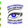 WATERMARK 01 50 Look at hydrocephalus with your heart your eyes might miss something svg, dxf,eps,png, Digital Download