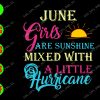 WATERMARK 01 51 June girls are sunshine mixed with a little hurricane svg, dxf,eps,png, Digital Download