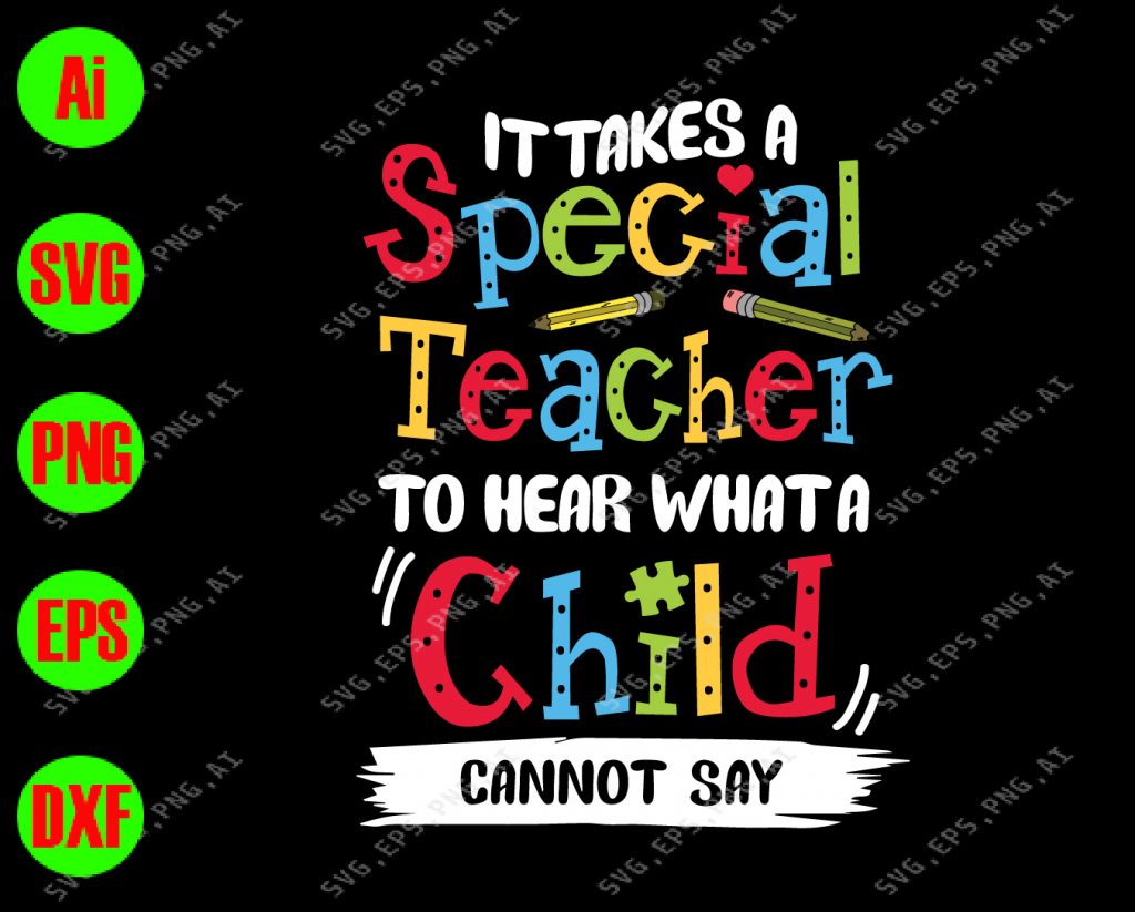 It Takes A Special Teacher To Hear What A Child Cannot Say Svg, Dxf,eps 