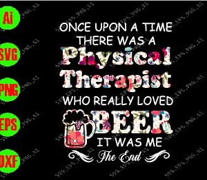 ss2088 01 Once upon a time there was a physical therapist who really loved beer It was me the end svg, dxf,eps,png, Digital Download