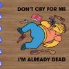 ss2110 01 Don't cry for me I'm already dead svg, dxf,eps,png, Digital Download