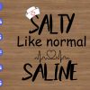 ss2113 01 scaled Salty like normal saline svg, dxf,eps,png, Digital Download