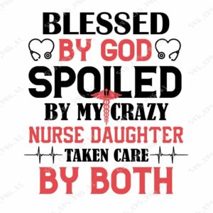 ss2152 01 Blessed by god spoiled by my crazy nurse daughter taken care by both svg, dxf,eps,png, Digital Download