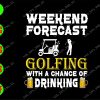 ss2167 01 Weekend forecast golfing with a chance of drinking svg, dxf,eps,png, Digital Download