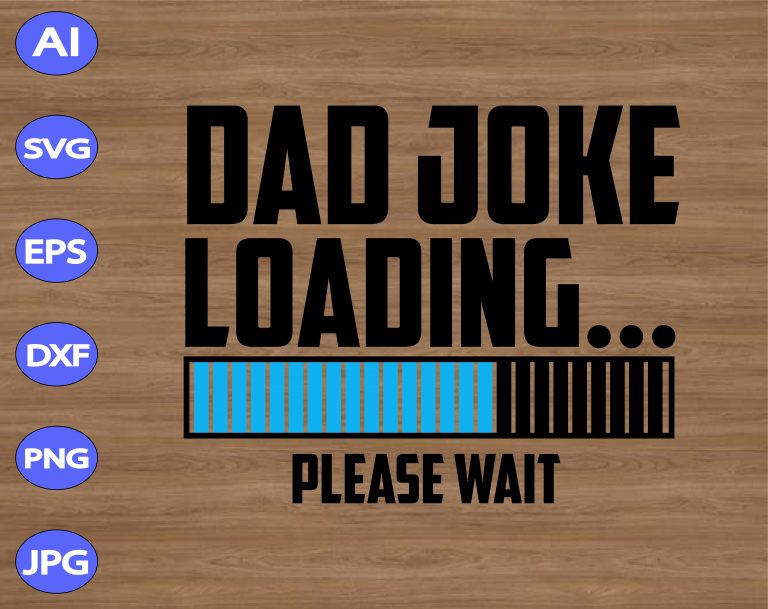 Download Dad Joke Loading Please Wait Svg Dxf Eps Png Digital Download Designbtf Com